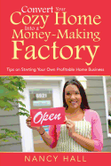 Convert Your Cozy Home Into a Money-Making Factory: Tips on Starting Your Own Profitable Home Business