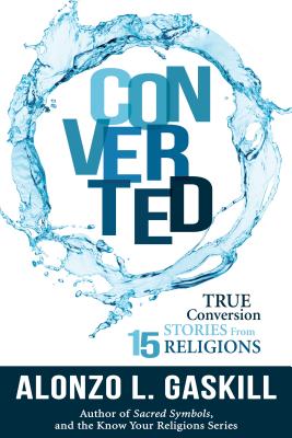 Converted: True Conversion Stories from 15 Religions - Gaskill, Alonzo L