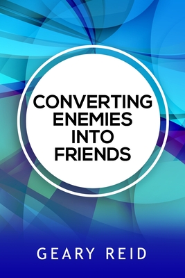 Converting Enemies into Friends: By practicing forgiveness and communicating openly and honestly, people can establish healthier relationships with one another. - Reid, Geary