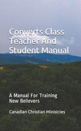 Converts Class Teacher And Student Manual: A Manual For Training New Believers