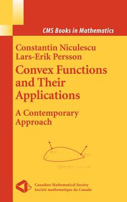 Convex Functions and Their Applications: A Contemporary Approach - Niculescu, Constantin, and Persson, Lars-Erik