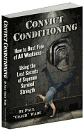 Convict Conditioning: How to Bust Free of All WeaknessUsing the Lost Secrets of Supreme Survival Strength