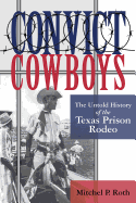 Convict Cowboys, Volume 10: The Untold History of the Texas Prison Rodeo