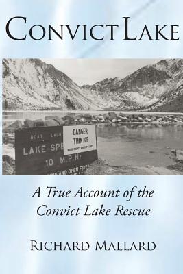 Convict Lake: A True Account of the Convict Lake Rescue - Mallard, Richard