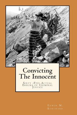 Convicting The Innocent: Sixty -Five Actual Errors of Criminal Justice - Borchard, Edwin M