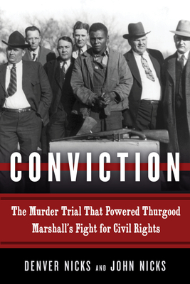 Conviction: The Murder Trial That Powered Thurgood Marshall's Fight for Civil Rights - Nicks, Denver, and Nicks, John