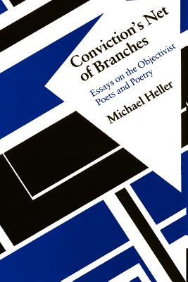 Conviction's Net of Branches: Essays on the Objectivist Poets and Poetry - Heller, Michael