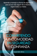 Convirtiendo la incomodidad en seguridad y confianza: Aprenda a manejar su forma de expresarse para as? ser ms seguro de si mismo y convertirse en la persona que anhela