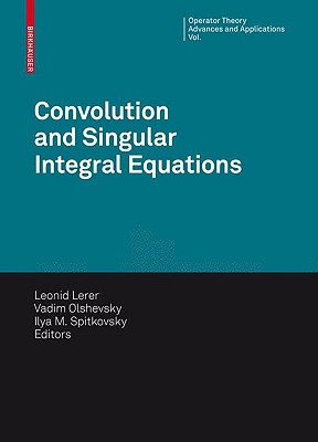 Convolution Equations and Singular Integral Operators: Selected Papers - Lerer, Leonid (Editor), and Karlovych, Oleksiy (Translated by), and Olshevsky, Vadim (Editor)