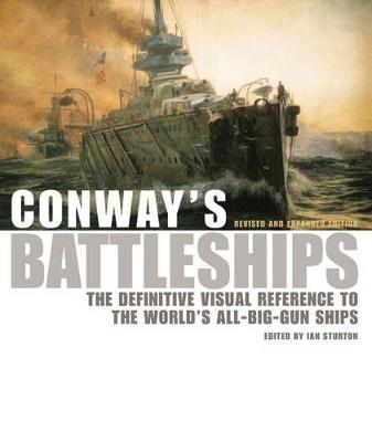 Conway's Battleships: The Definitive Visual Reference to the World's All-Big-Gun Ships. Edited by Ian Sturton - Sturton, Ian