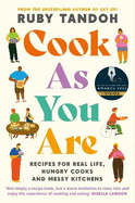 Cook as You Are: Recipes for Real Life, Hungry Cooks, and Messy Kitchens