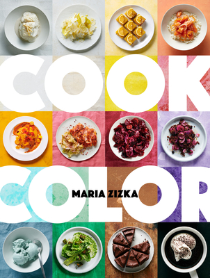 Cook Color: A Rainbow of 100 Recipes - Zizka, Maria
