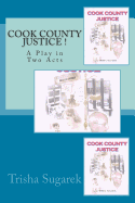 Cook County Justice !: A Play in Two Acts