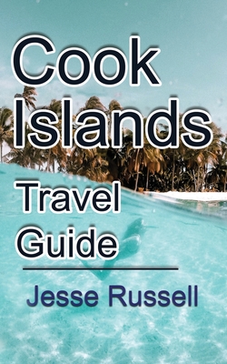 Cook Islands Travel Guide: Vacation and Honeymoon Guide - Russell, Jesse