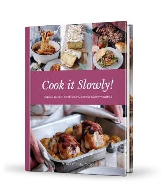 Cook it Slowly!: Prepare Quickly, Cook Slowly, Savour Every Mouthful - Davenport, Emily (Managing editor), and Moseley, Kate (Contributions by), and Hawkins, Kathryn (Contributions by)