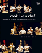 Cook Like a Chef: Techniques, Tips and Secrets from the Professional Kitchen to Yours