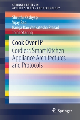 Cook Over IP: Cordless Smart Kitchen Appliance Architectures and Protocols - Kashyap, Shruthi, and Rao, Vijay, and Venkatesha Prasad, Ranga Rao