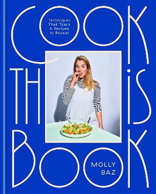 Cook This Book: Techniques That Teach and Recipes to Repeat - Baz, Molly