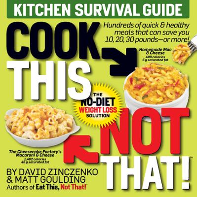 Cook This, Not That!: Kitchen Survival Guide - Zinczenko, David, and Goulding, Matt
