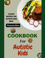 Cookbook For Autistic Kids: 10 Easy Recipes for Autistic Kids Meal
