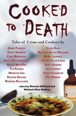 Cooked to Death: Tales of Crime and Cookery - Gilliland, Rhonda (Editor), and Mallory, Michael Allan (Editor)