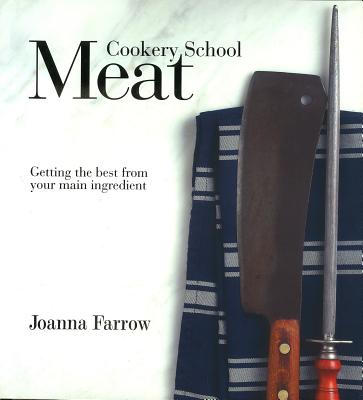 Cookery School: Meat: Getting the Best from Your Main Ingredient - Farrow, Joanna