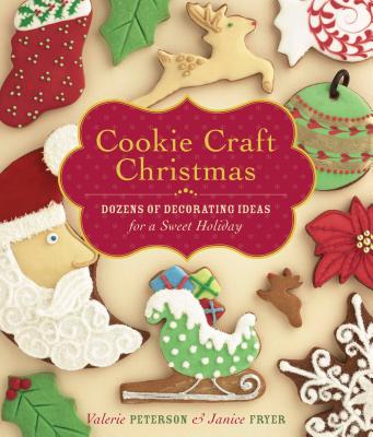 Cookie Craft Christmas: Dozens of Decorating Ideas for a Sweet Holiday - Peterson, Valerie, and Fryer, Janice
