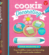 Cookie Decorating: Easy-To-Follow Recipes and Decorating Tips for Sweet Cookie Creations - Includes Frosting Pen and Cookie Cutter!