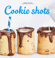 Cookie Shots: Over 30 exciting edible shot recipes