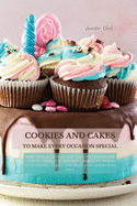 Cookies and Cakes: More than 50 exciting easy and tasty recipes for cookies, cakes, cupcakes and ... more!!! To impress your friends, family and spend happy hours with them.