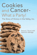 Cookies and Cancer--What a Party!: The Story of Victory in the Valley, Inc.