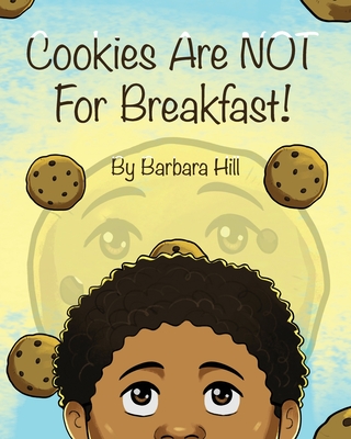 Cookies Are NOT For Breakfast! - Hill, Barbara