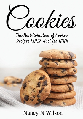 Cookies!: The Best Collection of Cookie Recipes EVER! Just for YOU! - Wilson, Nancy N