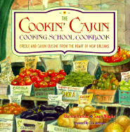 Cookin' Cajun Cooking School Cookbook: Creole and Cajun Cuisine from the Heart of New Orleans