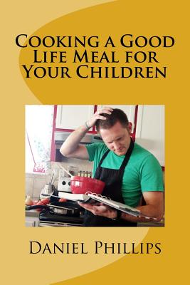 Cooking a Good Life Meal for Your Chilren: A Story of Jephthah - Phillips, Daniel