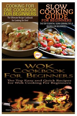 Cooking for One Cookbook for Beginners & Slow Cooking Guide for Beginners & Wok Cookbook for Beginners - Daniels, Claire