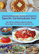 Cooking for the Specific Carbohydrate Diet: Over 100 Easy, Healthy, and Delicious Recipes That Are Sugar-Free, Gluten-Free, and Grain-Free