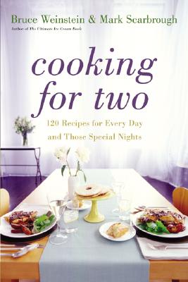 Cooking for Two: 120 Recipes for Every Day and Those Special Nights - Weinstein, Bruce, and Scarbrough, Mark