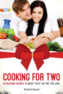 Cooking for Two: 30 Delicious Recipes to Enjoy with the One You Love