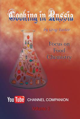Cooking in Russia - Volume 3: Focus on Food Chemistry - Easter, Greg