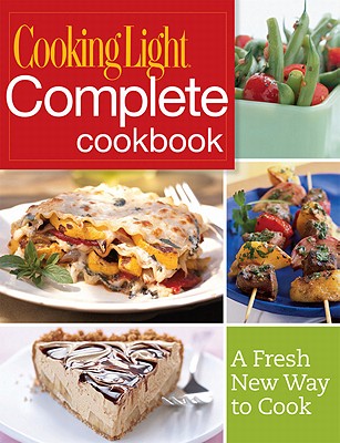 Cooking Light Complete Cookbook: A Fresh New Way to Cook - Cooking Light Magazine