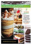 Cooking Methods for Beginners No-Bake Desserts: If You Like Making Desserts Without Baking Them, This Cookbook Will Walk You Through a Journey of Simple But Yummy Recipes to Prepare Quick-And-Easy! Start Now with the Fourth Volume of Selected Recipes...