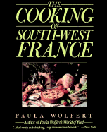 Cooking of South-West France. the: A Collection of Traditional and New Recipes from France's Magnificent Rustic Cuisine - Wolfert, Paula