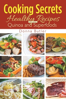 Cooking Secrets: Healthy Recipes Including Quinoa and Superfoods - Butler, Donna