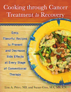 Cooking Through Cancer Treatment to Recovery: Easy, Flavorful Recipes to Prevent and Decrease Side Effects at Every Stage of Conventional Therapy