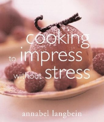 Cooking to Impress Without Stress - Langbein, Annabel