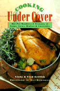 Cooking Under Cover: One Pot Wonders -- A Treasury of Soups, Stews, Braises, and Casseroles