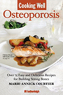 Cooking Well: Osteoporosis: Over 100 Recipes for Building Strong Bones