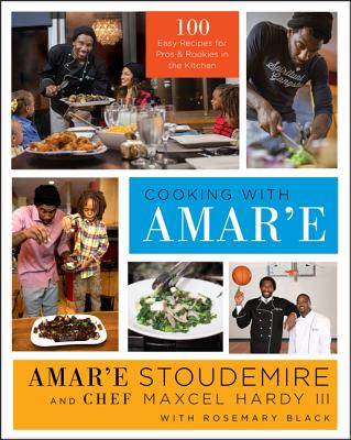 Cooking with Amar'e: 100 Easy Recipes for Pros and Rookies in the Kitchen - Stoudemire, Amar'e, and Hardy, Maxcel