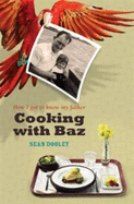 Cooking with Baz: How I got to know my father - Dooley, Sean